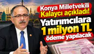 Konya Milletvekili Kalaycı açıkladı! Yatırımcılara 1 milyon TL ödeme yapılacak