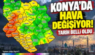 Konya’da hava değişiyor! Tarih belli oldu