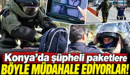 Konya’da şüpheli paketlere böyle müdahale ediyorlar!