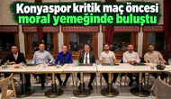 Konyaspor kritik maç öncesi moral yemeğinde buluştu