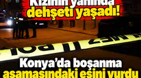 Kızının yanında dehşeti yaşadı! Konya’da boşanma aşamasındaki eşini vurdu