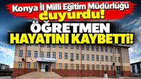 Konya İl Milli Eğitim Müdürlüğü duyurdu! Öğretmen hayatını kaybetti
