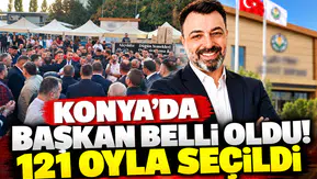 Konya’da başkan belli oldu! 121 oyla seçildi