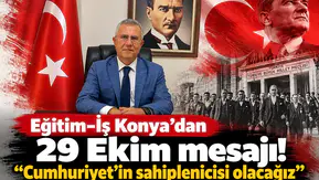 Eğitim-İş Konya'dan 29 Ekim mesajı! “Cumhuriyet’in sahiplenicisi olacağız"