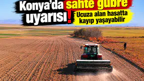 Konya’da sahte gübre uyarısı! Ucuza alan hasatta kayıp yaşayabilir