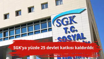 SGK’ya yüzde 25 devlet katkısı kaldırıldı