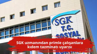 SGK uzmanından primle çalışanlara kıdem tazminatı uyarısı