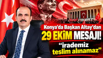 Konya'da Başkan Altay’dan 29 Ekim mesajı! “İrademiz teslim alınamaz”