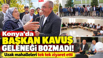 Konya’da Başkan Kavuş geleneği bozmadı! Uzak mahalleleri tek tek ziyaret etti