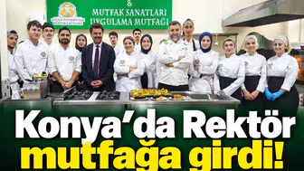 Konya’da Rektör mutfağa girdi!