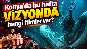 Konya’da bu hafta vizyonda hangi filmler var?