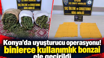 Konya’da uyuşturucu operasyonu! Binlerce kullanımlık bonzai ele geçirildi