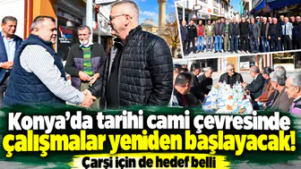 Konya’da tarihi cami çevresinde çalışmalar yeniden başlayacak! Çarşı için de hedef belli
