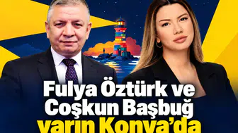 Fulya Öztürk ve Coşkun Başbuğ yarın Konya’da