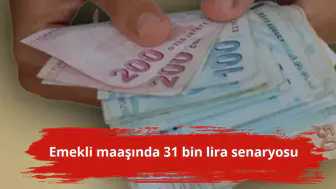 Emekli maaşında 31 bin lira senaryosu