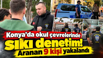 Konya’da okul çevrelerinde sıkı denetim! Aranan 9 kişi yakalandı