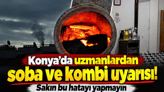 Konya’da uzmanlardan soba ve kombi uyarısı! Sakın bu hatayı yapmayın