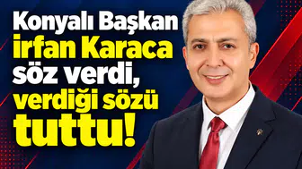 Konyalı Başkan söz verdi, verdiği sözü tuttu!