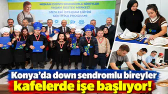 Konya’da down sendromlu bireyler kafelerde işe başlıyor!