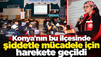 Konya’nın bu ilçesinde şiddetle mücadele için harekete geçildi