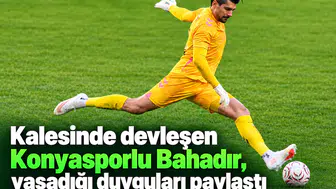 Kalesinde devleşen Konyasporlu Bahadır, yaşadığı duyguları paylaştı