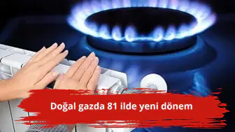 Doğal gazda 81 ilde yeni dönem