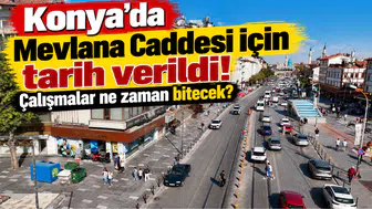 Konya’da Mevlana Caddesi için tarih verildi! Çalışmalar ne zaman bitecek?