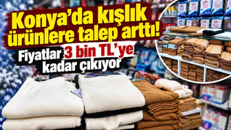 Konya’da kışlık ürünlere talep arttı! Fiyatlar 3 bin TL’ye kadar çıkıyor