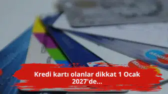 Kredi kartı olanlar dikkat 1 Ocak 2027'de...