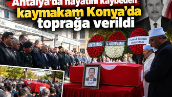 Antalya’da hayatını kaybeden kaymakam Konya’da toprağa verildi