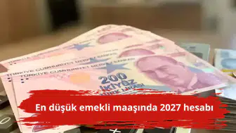 En düşük emekli maaşında 2027 hesabı