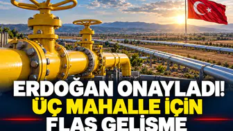 Erdoğan onayladı! Üç mahallede için flaş gelişme