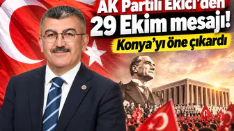 AK Partili Ekici’den 29 Ekim mesajı! Konya’yı öne çıkardı