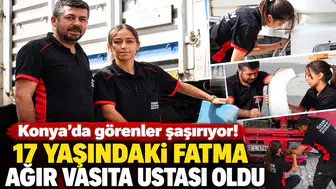 Konya’da görenler şaşırıyor! 17 yaşındaki Fatma ağır vasıta ustası oldu