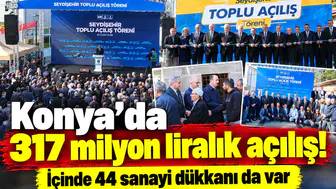 Konya’da 317 milyon liralık açılış! İçinde 44 sanayi dükkanı da var