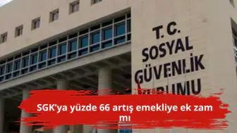 SGK’ya yüzde 66 artış emekliye ek zam mı