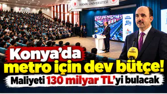 Konya’da metro için dev bütçe! Maliyeti 130 milyar TL’yi bulacak