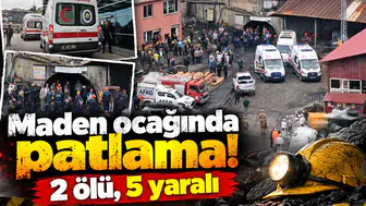 Maden ocağında patlama! 2 ölü, 5 yaralı