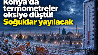 Konya’da termometreler eksiye düştü! Soğuklar yayılacak