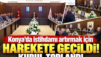 Konya’da istihdamı artırmak için harekete geçildi! Kurul toplandı