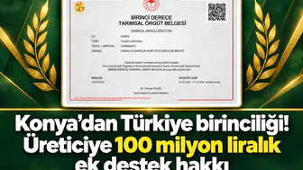 Konya’dan Türkiye birinciliği! Üreticiye 100 milyon liralık ek destek hakkı