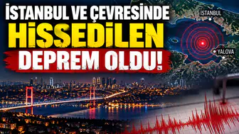 İstanbul ve çevresinde hissedilen deprem oldu!