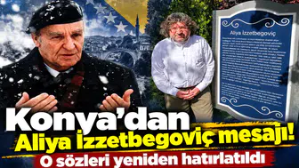 Konya’dan Aliya İzzetbegoviç mesajı! O sözleri yeniden hatırlatıldı