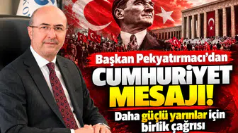 Başkan Pekyatırmacı’dan Cumhuriyet mesajı! Daha güçlü yarınlar için birlik çağrısı