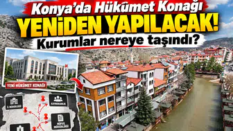 Konya’da Hükümet Konağı yeniden yapılacak! Kurumlar nereye taşındı?