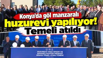 Konya’da göl manzaralı huzurevi yapılıyor! Temeli atıldı