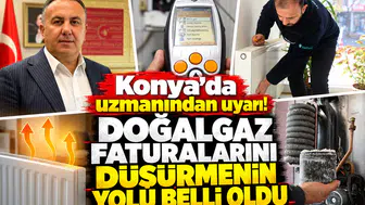 Konya’da uzmanından uyarı! Doğalgaz faturalarını düşürmenin yolu belli oldu