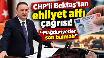 CHP’li Bektaş’tan ehliyet affı çağrısı! “Mağduriyetler son bulmalı”