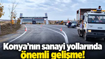 Konya’nın sanayi yollarında önemli gelişme!