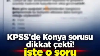 KPSS’de Konya sorusu dikkat çekti! İşte o soru